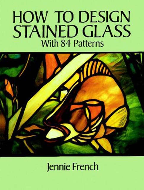 How to Design Stained Glass, Jennie French