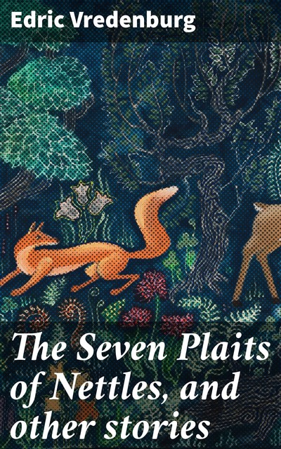 The Seven Plaits of Nettles, and other stories, Edric Vredenburg