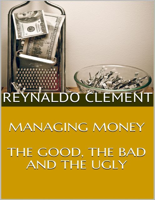 Managing Money: The Good, the Bad and the Ugly, Reynaldo Clement