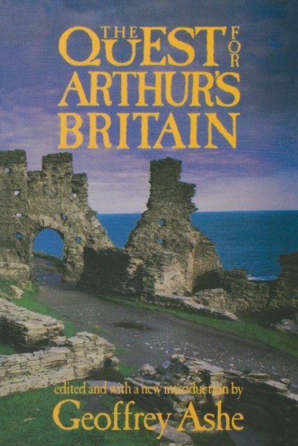 Quest For Arthur's Britain, Geoffrey Ashe