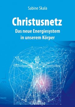 Christusnetz – Das neue Energiesystem in unserem Körper, Sabine Skala