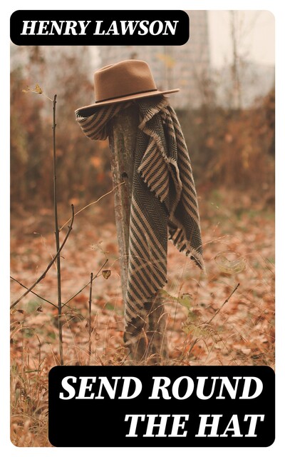 Send Round the Hat, Henry Lawson