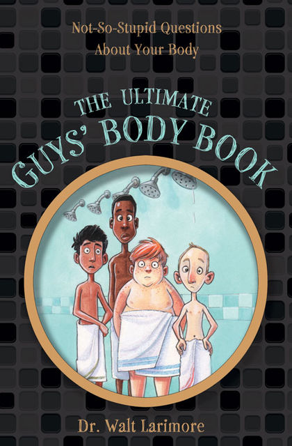 The Ultimate Guys’ Body Book, Walt Larimore