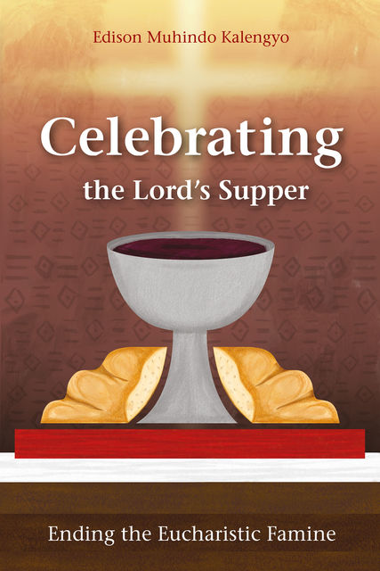 Celebrating the Lord’s Supper, Edison Muhindo Kalengyo