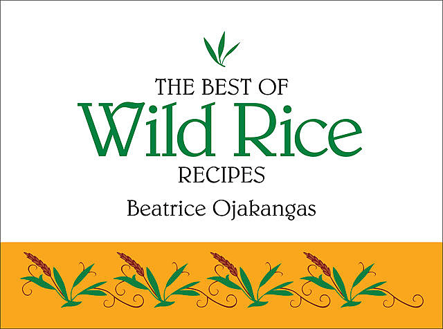The Best of Wild Rice Recipes, Beatrice Ojakangas