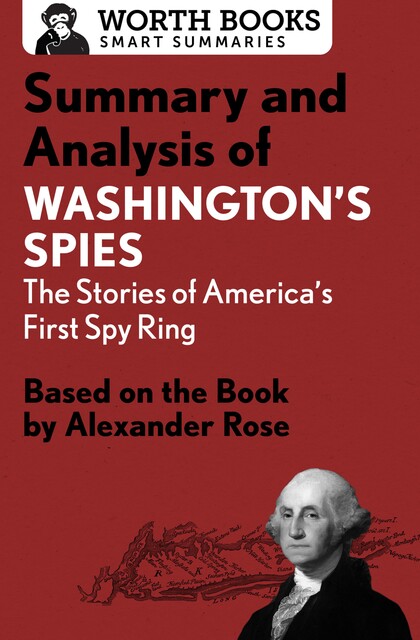Summary and Analysis of Washington's Spies: The Story of America's First Spy Ring, Worth Books