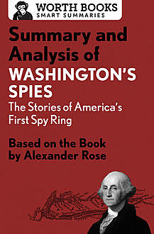 Summary and Analysis of Washington's Spies: The Story of America's First Spy Ring, Worth Books