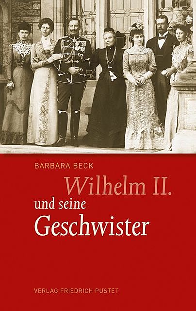 Wilhelm II. und seine Geschwister, Barbara Beck