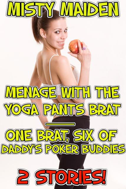 Menage with the yoga pants brat / One brat, six of daddy's poker buddies, Misty Maiden