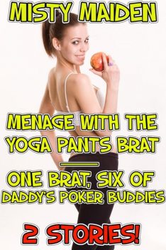 Menage with the yoga pants brat / One brat, six of daddy's poker buddies, Misty Maiden