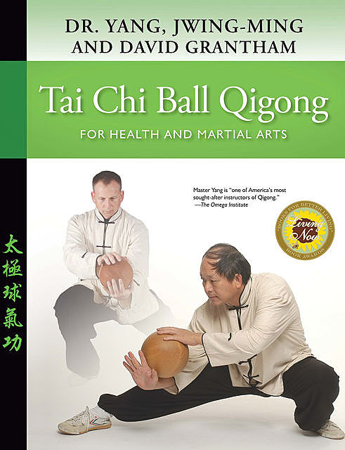 Tai Chi Ball Qigong, Yang Jwing-Ming, David W. Grantham
