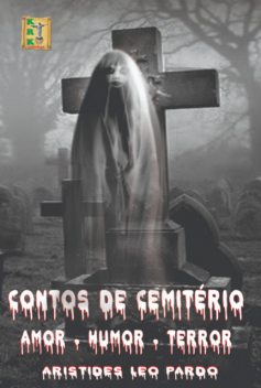 Contos De Cemitério: Amor – Humor – Terror, Aristides, Leo Pardo