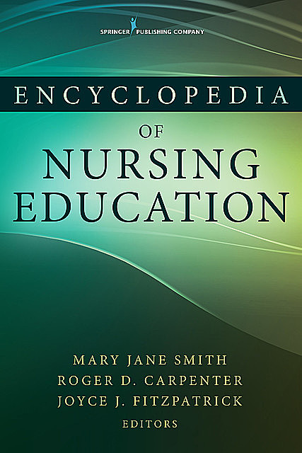 Encyclopedia of Nursing Education, Joyce J.Fitzpatrick, Mary Smith, Roger D. Carpenter