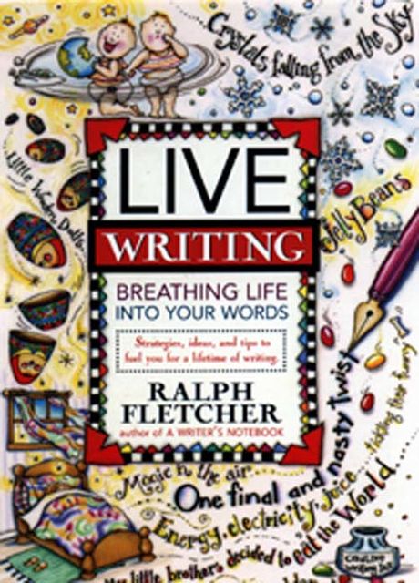 Live Writing, Ralph Fletcher
