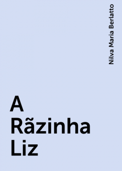 A Rãzinha Liz, Nilva Maria Berlatto