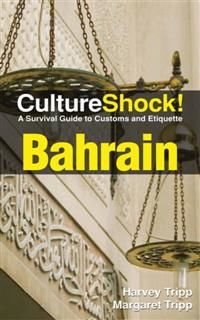 CultureShock! Bahrain. A Survival Guide to Customs and Etiquette, Harvey Tripp, Margaret Tripp