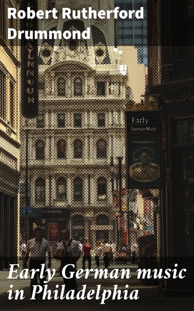 Early German music in Philadelphia, Robert Drummond