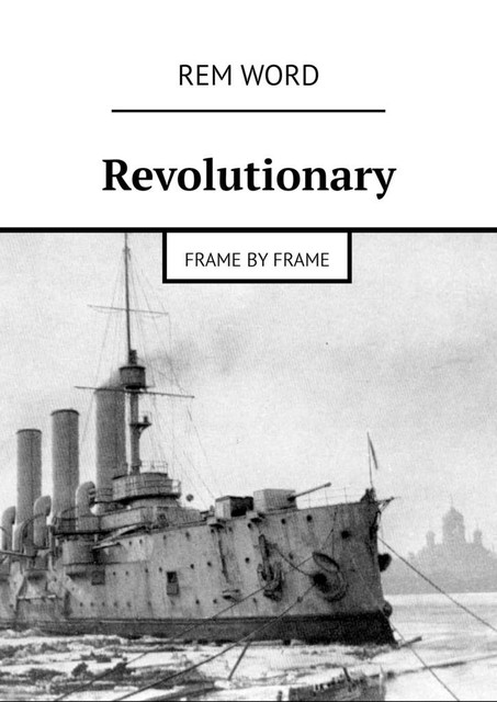 Revolutionary. Frame by frame, Rem Word