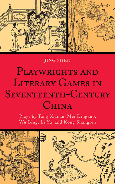 Playwrights and Literary Games in Seventeenth-Century China, Jing Shen