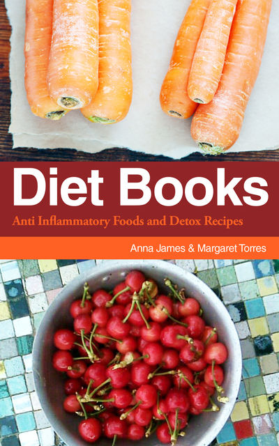 Diet Books: Anti Inflammatory Foods and Detox Recipes, Anna James, Margaret Torres