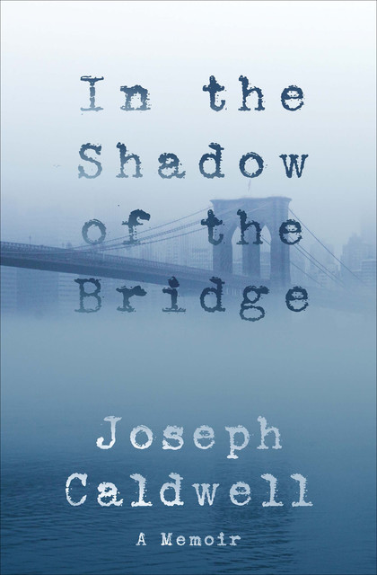 In the Shadow of the Bridge, Joseph Caldwell