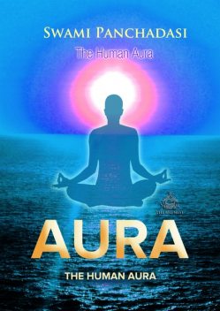 The Secrets of the Human Aura, Swami Panchadasi