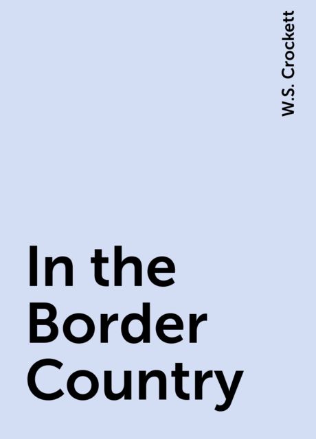 In the Border Country, W.S. Crockett