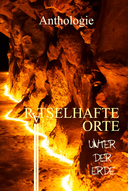 Rätselhafte Orte unter der Erde, Jörg Olbrich, Nicola Hölderle, Yann Krehl, C.G. Bittner, Kurt B. Wolf, Marcel Sander, Elena C.M. Tüx, Jannik Zurmühlen, Mikey L. Theiß, Sebastian Steffens, W.C. Büttner