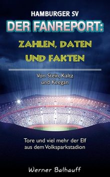 Hamburger SV – Zahlen, Daten und Fakten des Dino der Bundesliga, Werner Balhauff