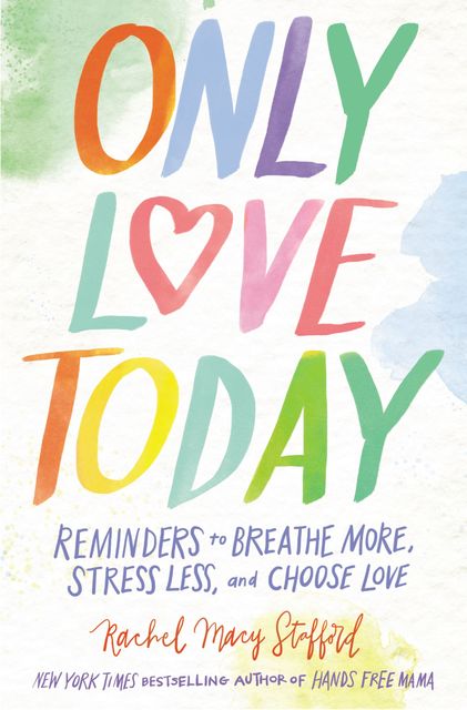 Only Love Today, Rachel Macy Stafford