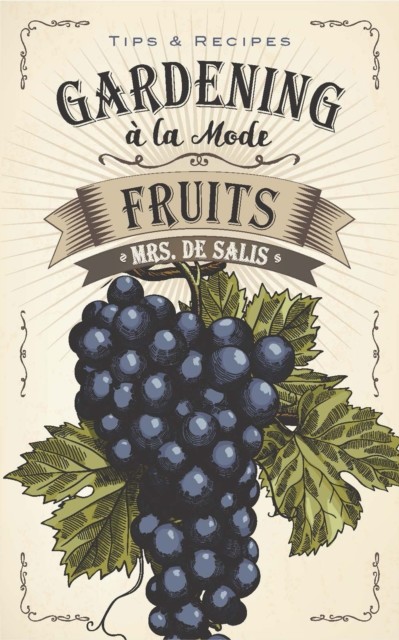 Gardening a la Mode: Fruits, Harriet Anne De Salis