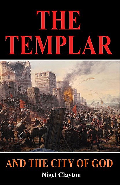 THE TEMPLAR AND THE CITY OF GOD, Nigel Clayton