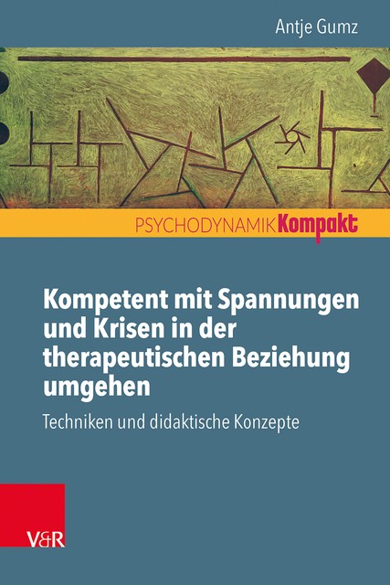 Kompetent mit Spannungen und Krisen in der therapeutischen Beziehung umgehen, Antje Gumz