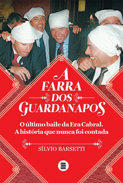 A farra dos guardanapos: o último baile da era Cabral, Silvio Barsetti