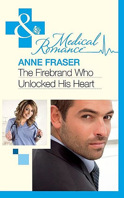 The Firebrand Who Unlocked His Heart, Anne Fraser
