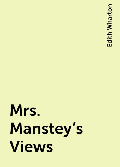 Mrs. Manstey's Views, Edith Wharton