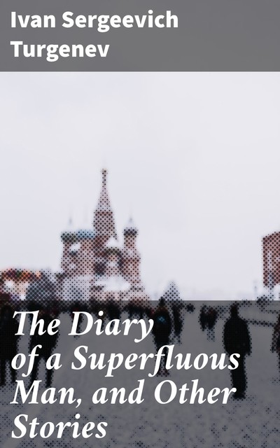 The Diary of a Superfluous Man, and Other Stories, Ivan Turgenev