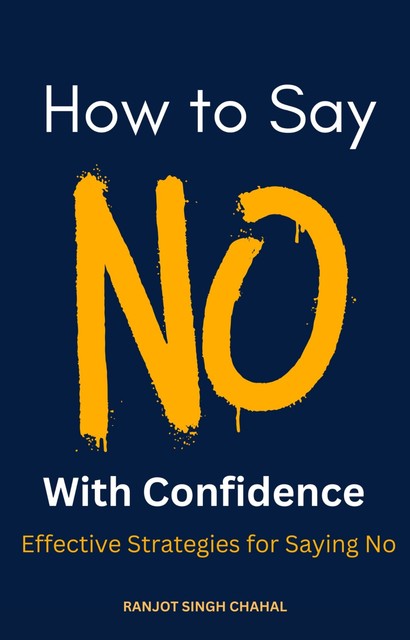 How to Say No with Confidence, Ranjot Singh Chahal