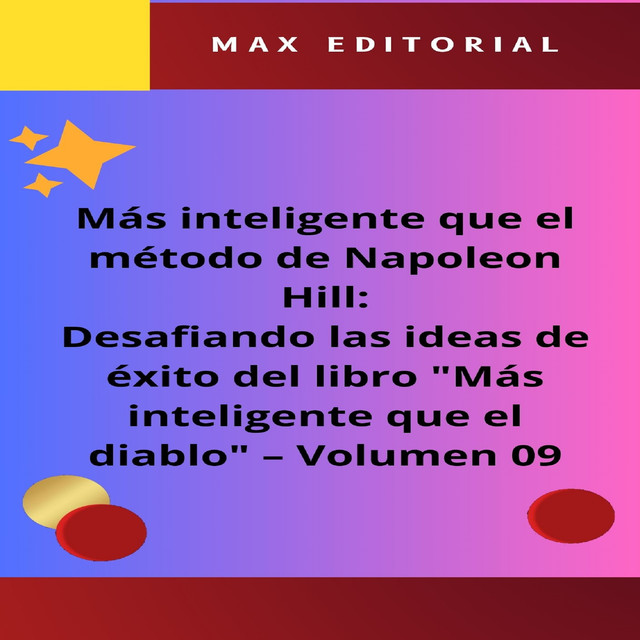 Más inteligente que el método de Napoleón Hill: Desafiando las ideas de éxito del libro «Más inteligente que el diablo» – Volumen 09, Max Editorial