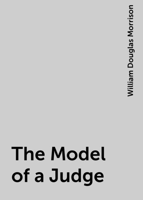 The Model of a Judge, William Douglas Morrison