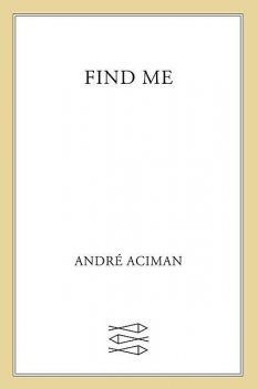 Find Me, Andr﻿é Aciman