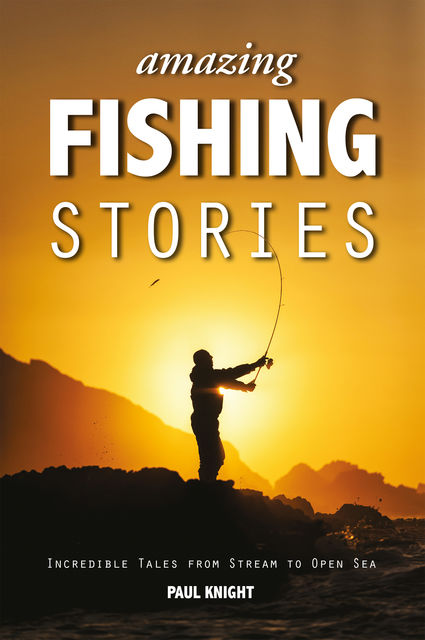 Amazing Fishing Stories, Paul Knight