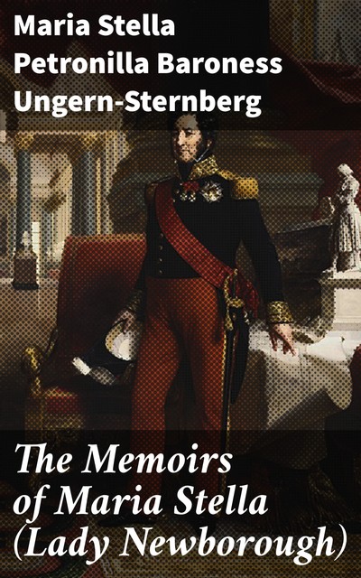 The Memoirs of Maria Stella (Lady Newborough), Maria Stella Petronilla Baroness Ungern-Sternberg