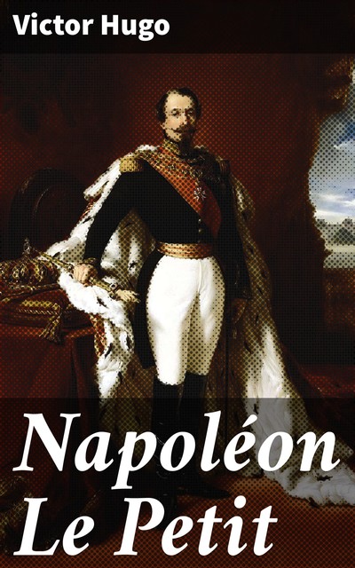 Napoléon Le Petit, Victor Hugo