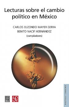 Lecturas sobre el cambio político en México, Carlos Elizondo Mayer-Serra, Benito Nacif Hernández