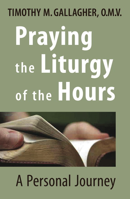 Praying the Liturgy of the Hours, Timothy Gallagher