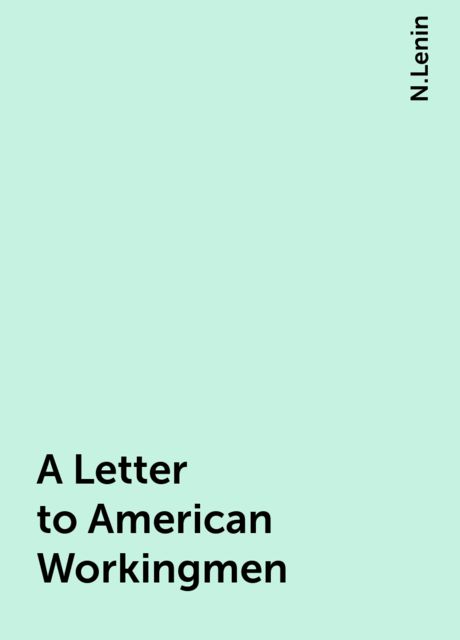 A Letter to American Workingmen, N.Lenin