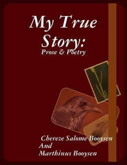 My True Story: Prose & Poetry, Chereze Salome Booysen, Marthinus Booysen
