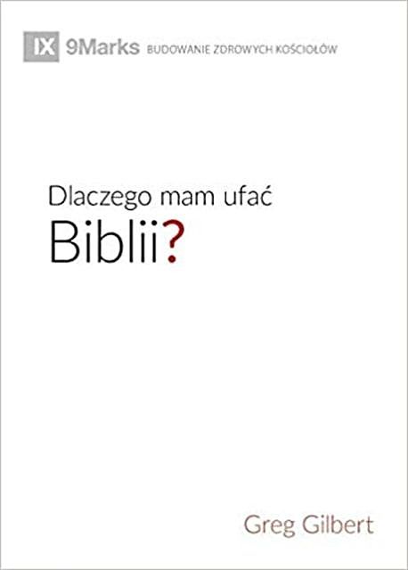 Dlaczego mam ufać Biblii? (Why Trust the Bible?) (Polish), Greg Gilbert