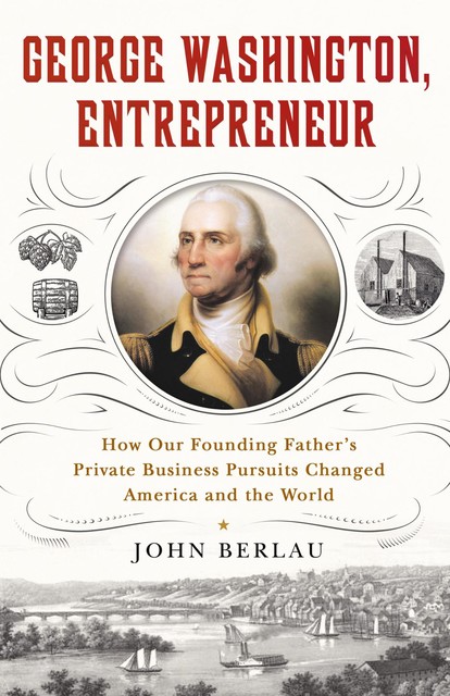 George Washington, Entrepreneur, John Berlau